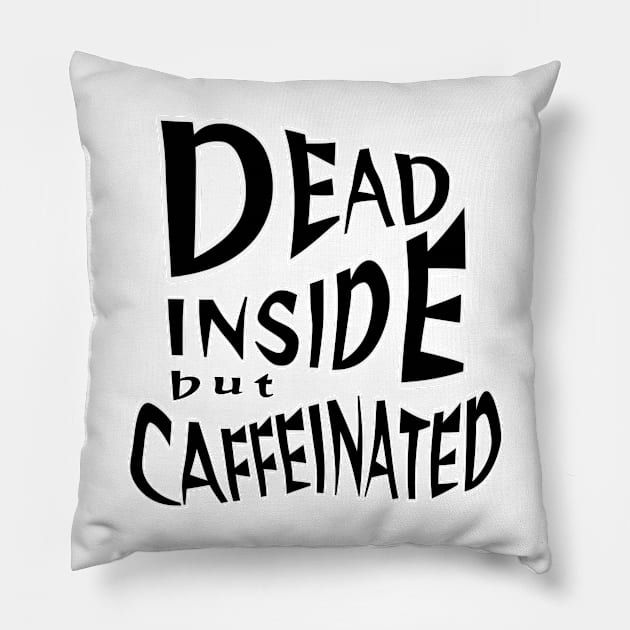 Dead inside but caffeinated Pillow by yudoodliez