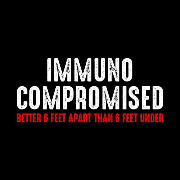 Immunocompromised - Better 6 Feet Apart than Six Feet Under