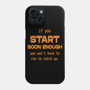 If you start soon enough, you won't have to run to catch up | Opportunities Phone Case