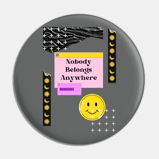 Nobody belongs anywhere - Existential Dread Pin