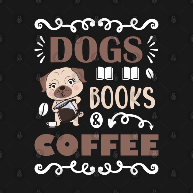 Dogs Books & Coffee, Dog & Book Lovers Gift Idea by AS Shirts