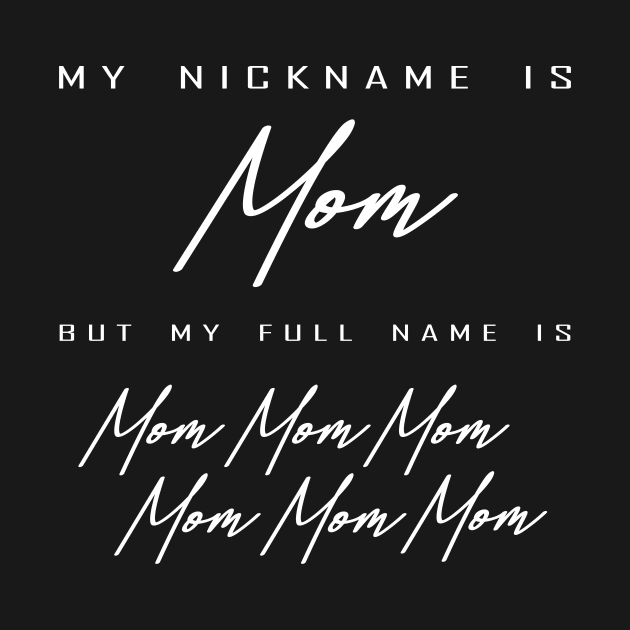 my nickname is mom but my full name is by Horisondesignz