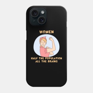 Women half the population all the brains Phone Case