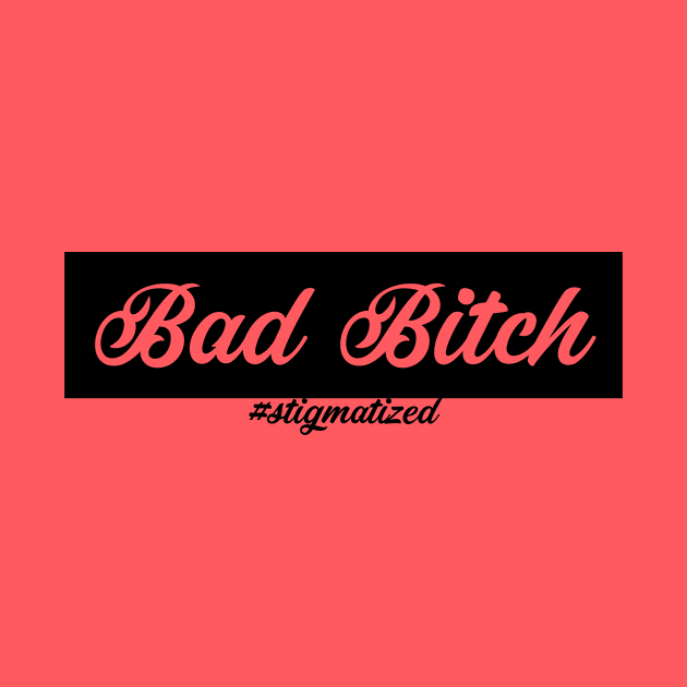 Bad Bitch - Stigmatized by Stigmatized