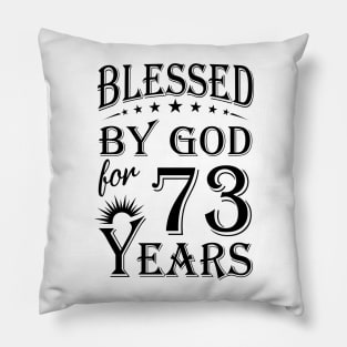 Blessed By God For 73 Years Pillow