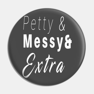 Petty and Messy and Extra Funny T-Shirt Pin