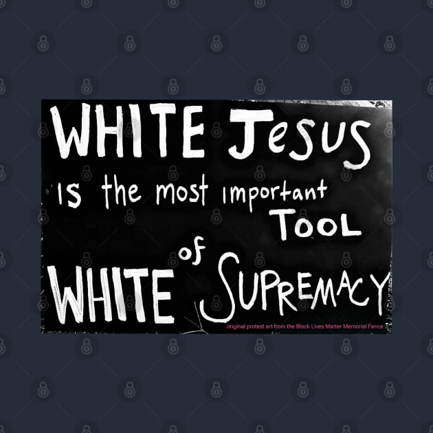 White Jesus Is The Most Important Tool of White Supremacy - Back by SubversiveWare