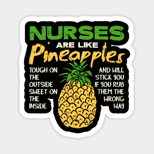 Nurses Are Like Pineapples - Tough on the outside - Sweet on the inside Magnet