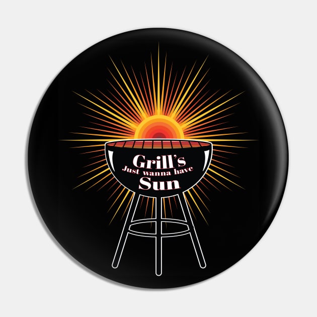 Grill's just want to have Sun - Barbecue Lovers Pin by Harlake