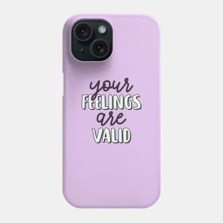 Your Feelings Are Valid - Motivational Sayings Phone Case