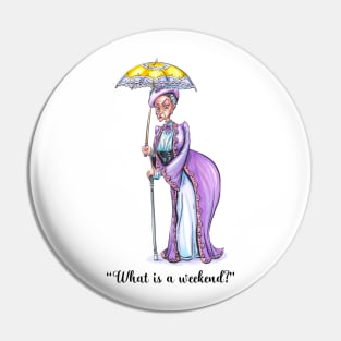 What is a Weekend? Quote - Dowager Pin