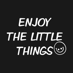 Enjoy the little things T-Shirt