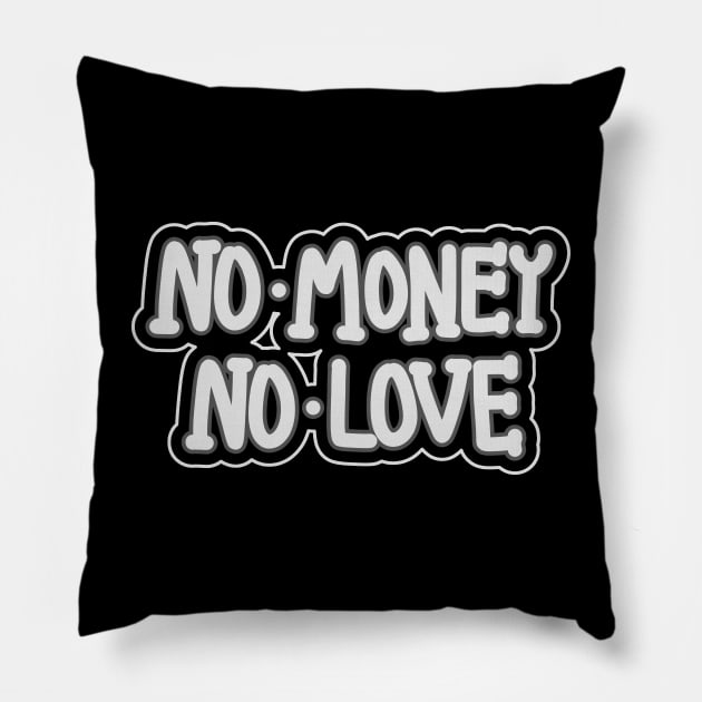 No Money No Love Pillow by RizanDoonster