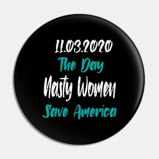 11.3.2020 The Day Nasty Women Save America Pin