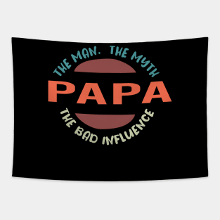 Papa The Man The Myth The Bad Influence : Funny father's Joke Humor for Men Tapestry