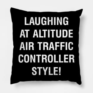 Laughing at Altitude Air Traffic Controller Style! Pillow