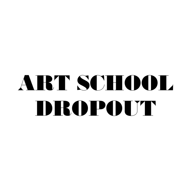 Art School Dropout by TeeTime