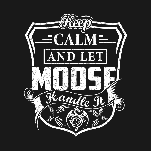 Keep Calm and Let MOOSE Handle It by Jenni