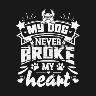 My dog never broke my heart - funny saying T-Shirt