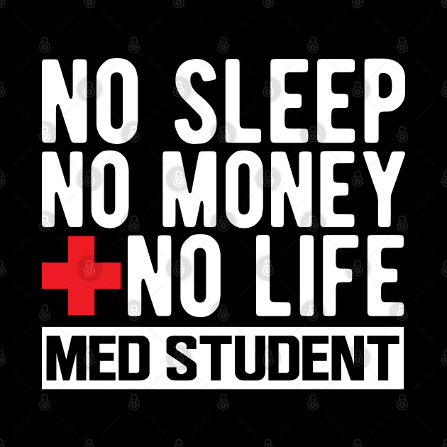 Med Student - No Sleep No Money No Life w by KC Happy Shop