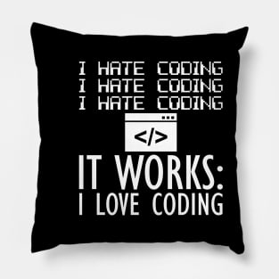 Coder - I hate coding It works: I love coding W Pillow