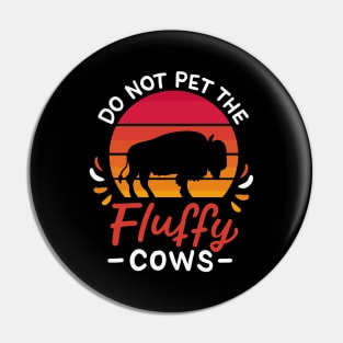 Do Not Pet The Fluffy Cows Pin