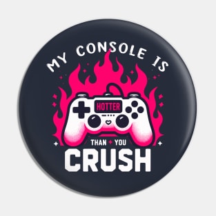 My Console Is Hotter Than Your Crush Anti Valentines Gamer Pin