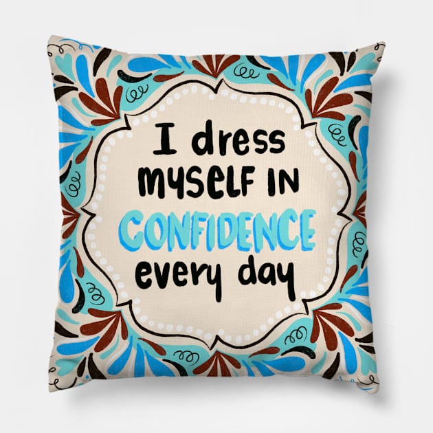 I dress myself in confidence every day (cool) Pillow by Think Beyond Color