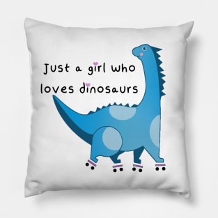 Just a girl who loves dinosaurs Pillow