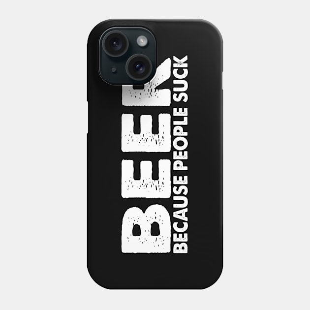 Beer Cause People Suck Phone Case by HelloShirt Design