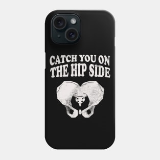 Catch You On The Hip Side - Radiologist, Anatomy Phone Case