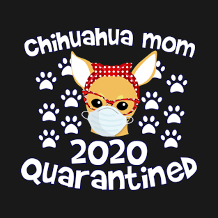 chihuahua mom 2020 quarantined mothers day dog lover ideas T-Shirt