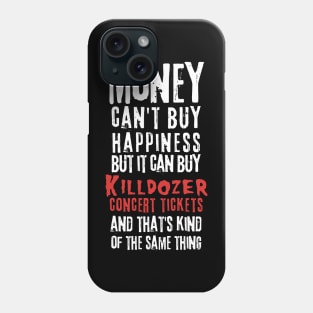 killdozer money cant buy Phone Case