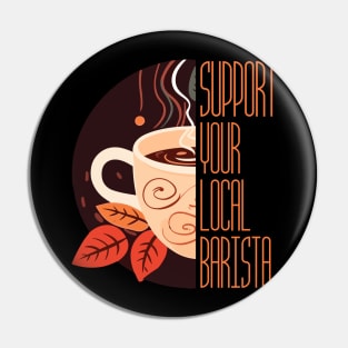 Support Your Local Barista Coffee Lover's Cup Pin