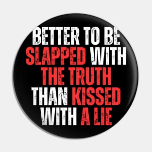 better to be slapped with the truth than kissed with a lie simple typography Pin