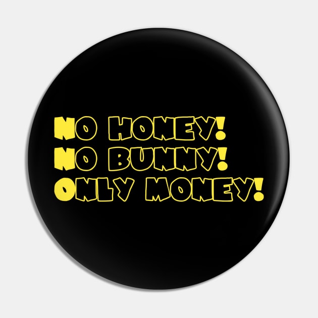 No Honey No Bubby Only Money Pin by Sam8862