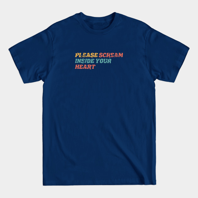 Disover funny 2020 sucks please scream inside your heart - Please Scream Inside Your Heart - T-Shirt