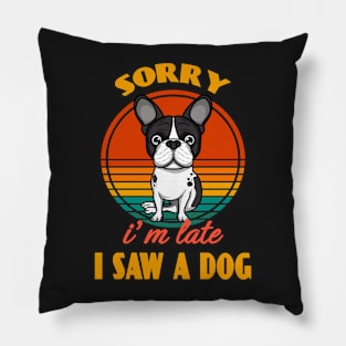 Sorry i'm late i saw a dog Boston Terrier Dog puppy Lover Cute Sunser Retro Funny Pillow