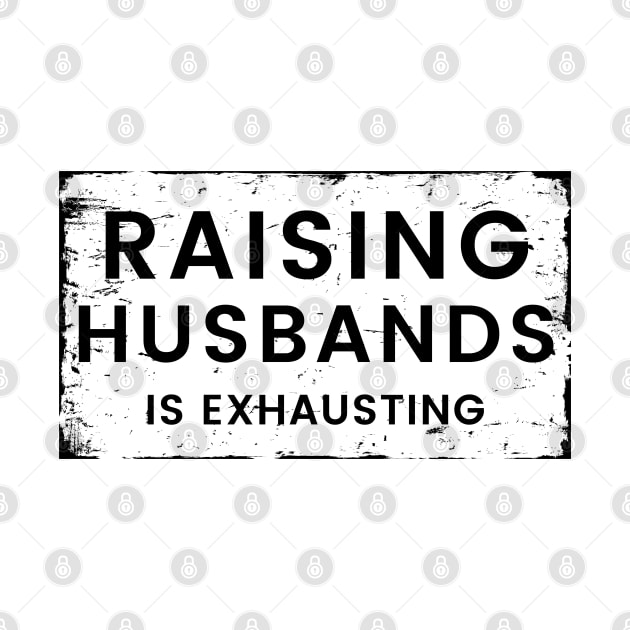 Raising Husbands Is Exhausting. Funny Wife Life. by That Cheeky Tee