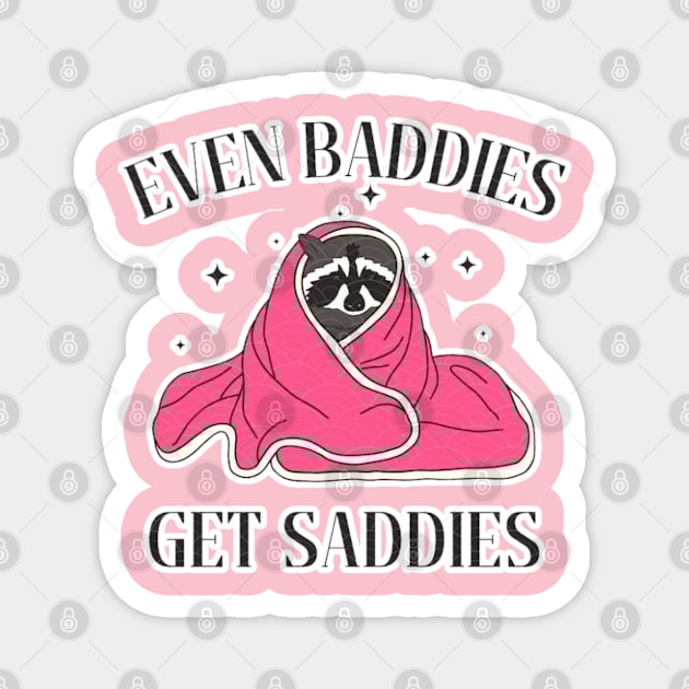 Even Baddies Get Saddies Magnet by Cun-Tees!