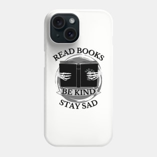 Read Books, Be Kind, Stay Sad Phone Case