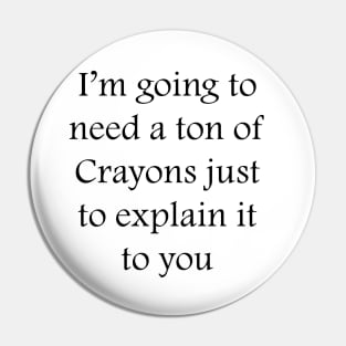 I’m going to need a ton of Crayons just to explain it to you Pin