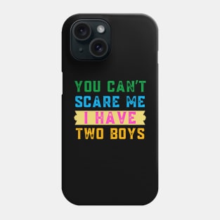 You Can't Scare Me I  Have Two Boys Phone Case