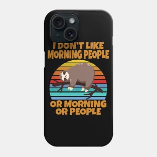 Sloth I don’t like morning people or mornings or people Phone Case