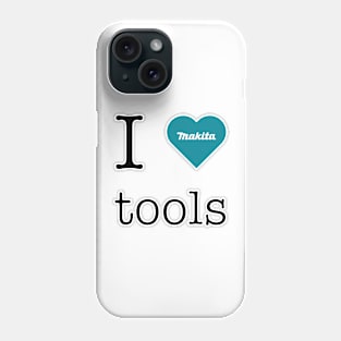 I love Makita tools Phone Case