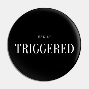 EASILY TRIGGERED Pin