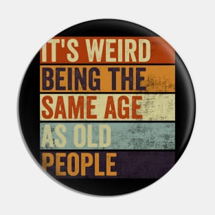 Its Weird Being The Same Age As Old People Pin