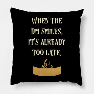 When the DM Smiles It's Already Too Late Pillow