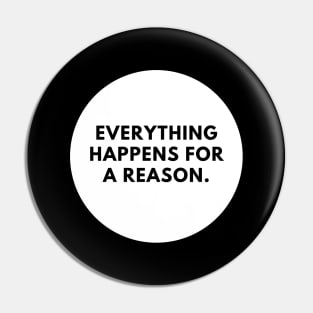 Everything happens for a reason Pin