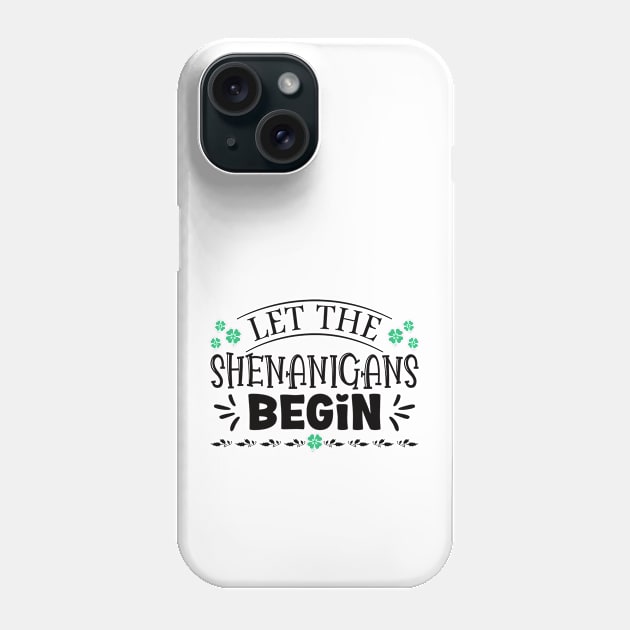 Let The Shenanigans Begin - Silly Saint Patrick's Day Saying Phone Case by Vishal Sannyashi